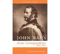 John Rae's Arctic Correspondence, 1844-1855 (Classics West)