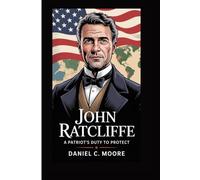 JOHN RATCLIFFE: A PATRIOT’S DUTY TO PROTECT