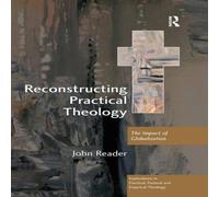 John Reader Reconstructing Practical Theology: The Impact of Globalization John Reader Multicolor