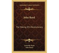 John Reed: The Making Of A Revolutionary