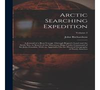 John Richardson Arctic Searching Expedition: A Journal of a Boat-Voyage Through in White John Richardson White
