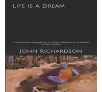 John Richardson Life is a Dream: A new English translation of Pedro Calderón de John Richardson Multicolor
