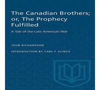 John Richardson The Canadian Brothers; or, The Prophecy Fulfilled : A Tale of the John Richardson Multicolor