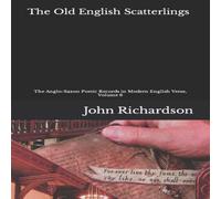 John Richardson The Old English Scatterlings: The Anglo-Saxon Poetic Records in John Richardson Multicolor
