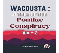 John Richardson Wacousta : A Tale Of The Pontiac Conspiracy Vol.- 2 Paperback Book John Richardson Multicolor