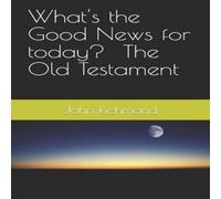 John Richmond What's the Good News for today? - Old testament Paperback Book John Richmond Multicolor