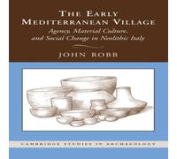 John Robb The Early Mediterranean Village: Agency, Material Culture, and John Robb Multicolor