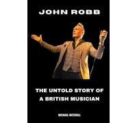 John Robb: The Untold Story of a British Musician