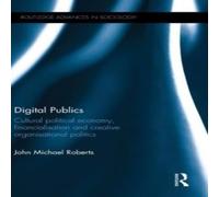 John Roberts Digital Publics: Cultural Political Economy, Financialisation and John Roberts Multicolor