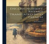 John Roberts English Nursery Rhymes Translated Into French Hardcover Book John Roberts Multicolor