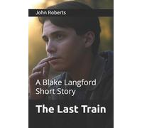 John Roberts The Last Train: A Blake Langford Short Story Paperback Book John Roberts Multicolor