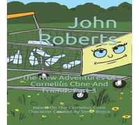John Roberts The New Adventures Of Cornelius Cone & Friends Part 3: Based On John Roberts Multicolor