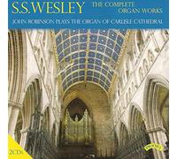 John Robinson - S.S. Wesley: The Complete Organ Works