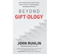 Beyond Giftology: Earn Endless Word of Mouth with a System That Turns Relationships Into Referral Partners