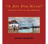 John Ruskin A Joy for Ever (and Its Price in the Market) - Two Lectures on the John Ruskin Multicolor