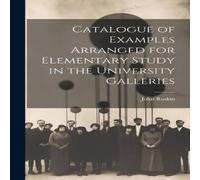 John Ruskin Catalogue of Examples Arranged for Elementary Study in the John Ruskin Multicolor