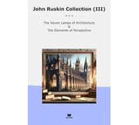 John Ruskin Collection (III): Seven Lamps Architecture Elements Perspective (Top Classics)