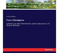 John Ruskin Fors Clavigera:Letters to the Workmen & Labourers of Great John Ruskin Multicolor