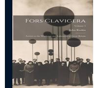 John Ruskin Fors Clavigera: Letters to the Workmen & Labourers of Great John Ruskin Multicolor