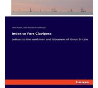 John Ruskin Index to Fors Clavigera:Letters to the workmen & labourers of John Ruskin Multicolor