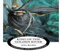 John Ruskin King of the Golden River Hardback Book John Ruskin Multicolor