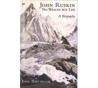 John Ruskin : No Wealth But Life