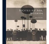 John Ruskin Notes by Mr. Ruskin Paperback Book John Ruskin Multicolor