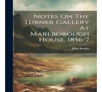 John Ruskin Notes On The Turner Gallery At Marlborough House, 1856-7 Hardcover John Ruskin Multicolor