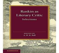 John Ruskin Ruskin as Literary Critic: Selections Paperback Book John Ruskin Multicolor