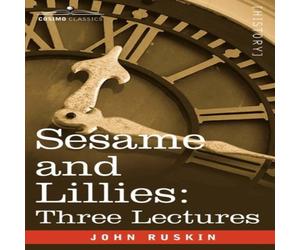 John Ruskin Sesame & Lillies: Three Lectures Paperback Book John Ruskin Multicolor