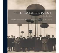 John Ruskin The Eagle's Nest: Ten Lectures on the Relation of Natural Science John Ruskin Multicolor