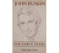 John Ruskin - The Early Years 1819-1859