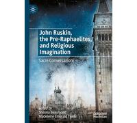 John Ruskin, the Pre-Raphaelites, and Religious Imagination – Sacre Conversazioni