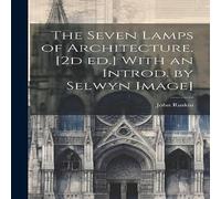 John Ruskin The Seven Lamps of Architecture. [2d ed.] With an Introd. by John Ruskin Multicolor
