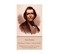 John Ruskin - The Stones of Venice - Volume I (of III): "Quality is never an accident; it is always the result of intelligent effort."