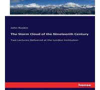 John Ruskin The Storm Cloud of the Nineteenth Century :Two Lectures Delivered John Ruskin Multicolor