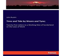 John Ruskin Time & Tide by Weare & Tyne;:Twenty-Five Letters to a Working John Ruskin Multicolor