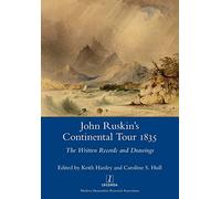 John Ruskin's Continental Tour 1835: The Written Records and Drawings