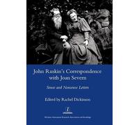 John Ruskin's Correspondence with Joan Severn: Sense and Nonsense Letters (Legenda Main Series)