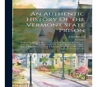 John Russell An Authentic History Of The Vermont State Prison: From The Passing in White John Russell White