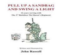 John Russell Pull Up a Sandbag & Swing a Light: 12 years serving with the 3rd John Russell Multicolor