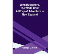 John Rutherford, The White Chief: A Story Of Adventure In New Zealand