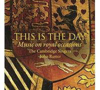 John Rutter, The Cambridge Singers, Aurora Orchestra – This is the Day: Music on Royal Occasions
