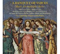 John Rutter, The Cambridge Singers, Helen Gough (baroque cello), William Hunt (violone), Wayne Marshall (chamber organ) - A Banquet of Voices - Music for multiple choirs