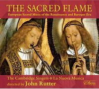 John Rutter, The Cambridge Singers, La Nuova Musica - The Sacred Flame - European sacred music of the Renaissance and Baroque periods