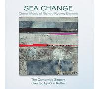 John Rutter, The Cambridge Singers - Richard Rodney Bennett: Sea Change