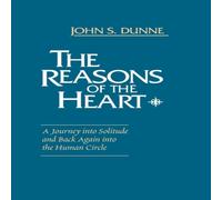 John S. Dunne Reasons of the Heart, The: A Journey into Solitude & Back Again John S. Dunne Multicolor