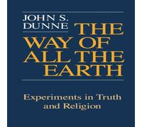 John S. Dunne Way of All the Earth, The: Experiments in Truth & Religion John S. Dunne Multicolor