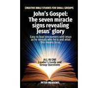 John’s Gospel: The seven miracle signs revealing Jesus’ glory: CREATIVE BIBLE STUDIES FOR SMALL GROUPS
