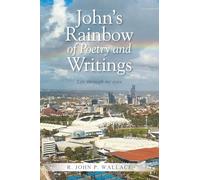 John’s Rainbow of Poetry and Writings: Life through my eyes